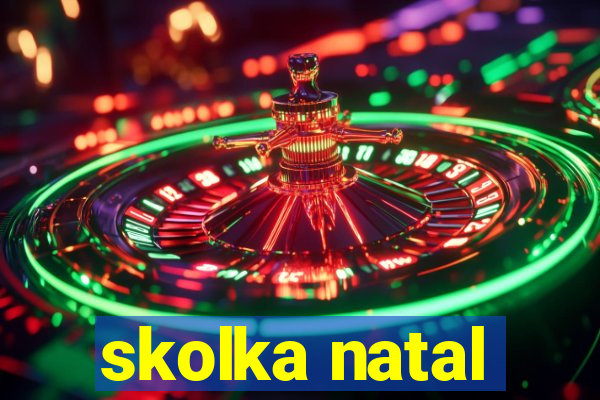 skolka natal